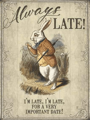 Alice in Wonderland - Always late