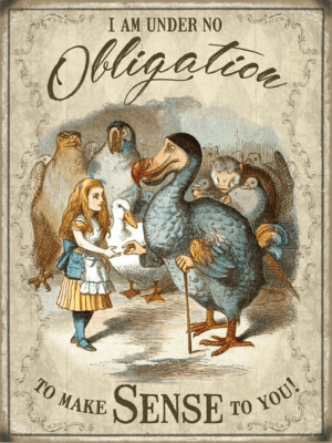 Alice in Wonderland - Under no obligation to make sense
