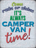 Camping Rain or Shine Camper van time Metal Wall Sign